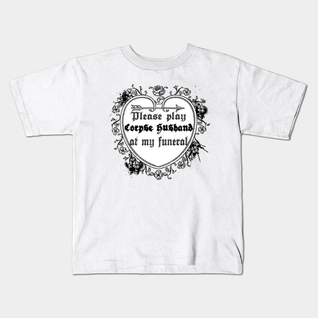 please play corpse husband at my funeral Kids T-Shirt by lovefromsirius